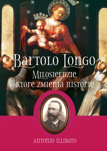 Bartolo Longo. Miłosierdzie, które zmienia historię